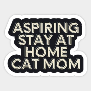 aspiring stay at home cat mom Sticker